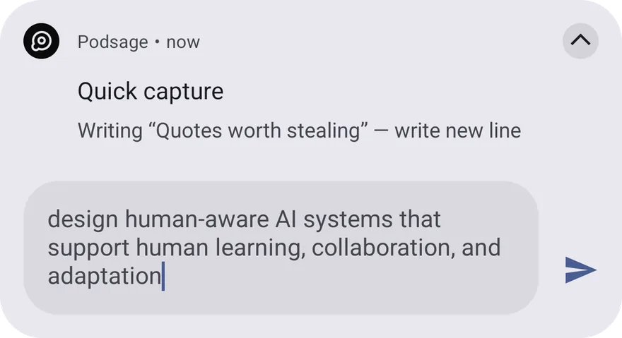 A Podsage quick-capture notification with a reply field. The line being typed into it goes straight into the open note, Quotes worth stealing.